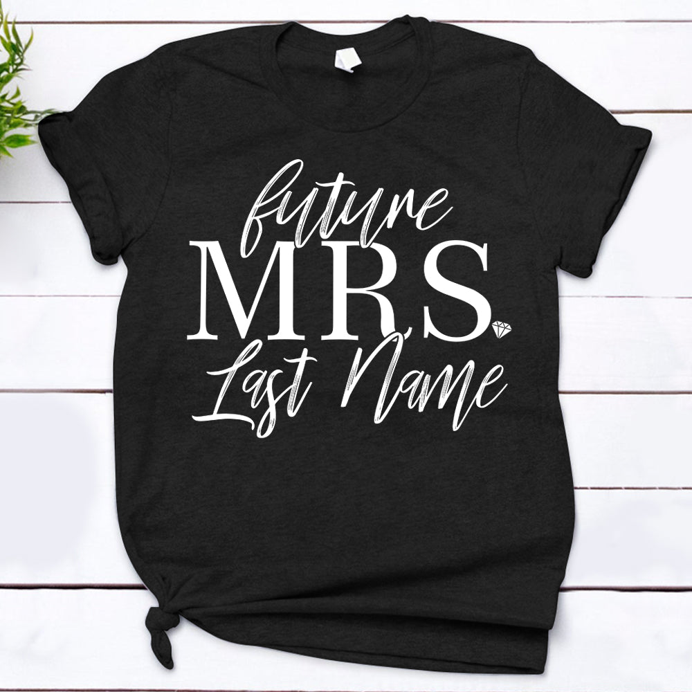 Personalized Future Mrs Shirt, Future Mrs, Engagemen T-Shirt, Soon To Be Mrs, Future Mrs Gift, Engaged Shirt, Custom Mrs Shirt