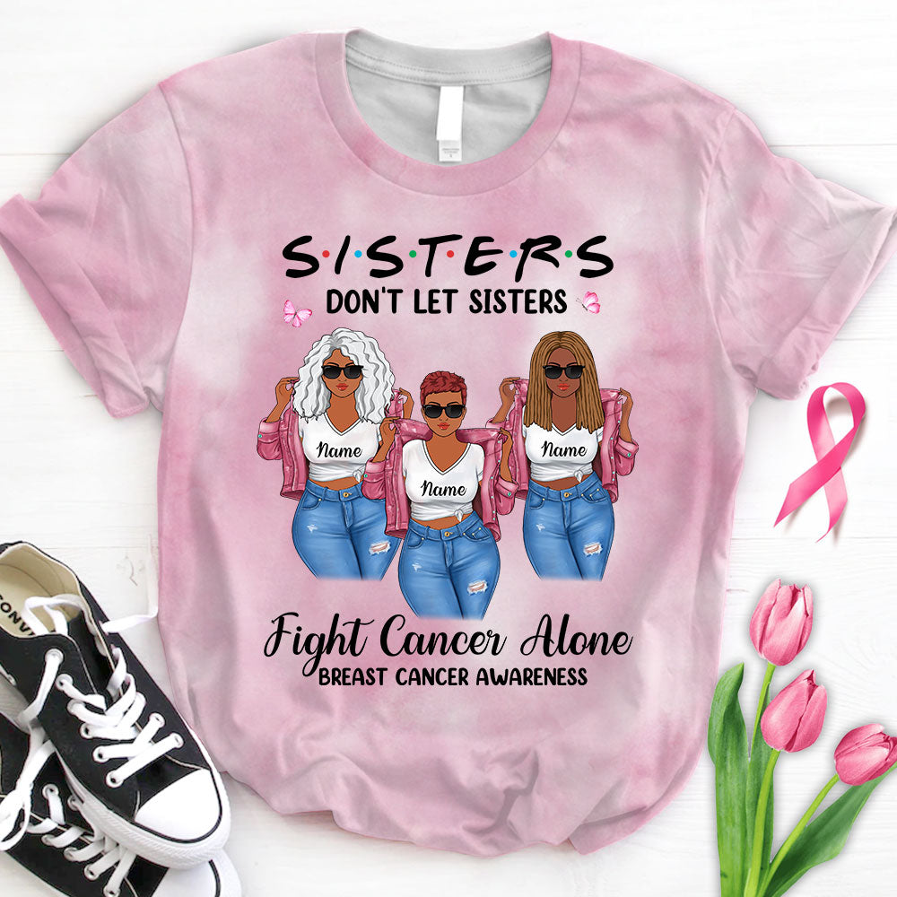 Sisters Don't Let Sisters Fight Cancer Alone, Personalized All Over Print Shirts For Best Friends/ Beloved Sisters, Name & Character Can Be Changed