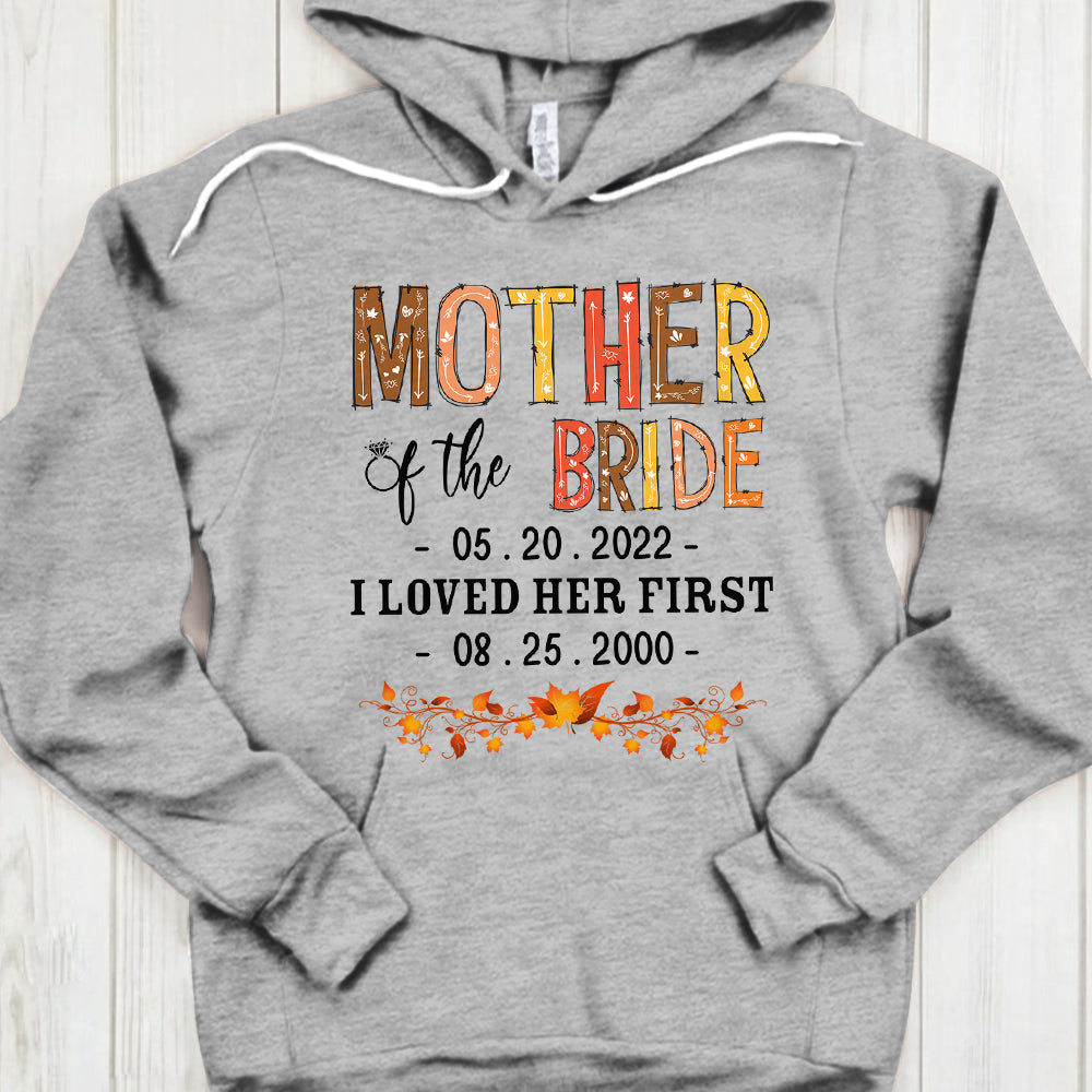 Personalized Mother Of The Bride/Groom / I Loved Her/Him First. {With Wedding Date And Birth Date} T-Shirt Color Spring Vr2