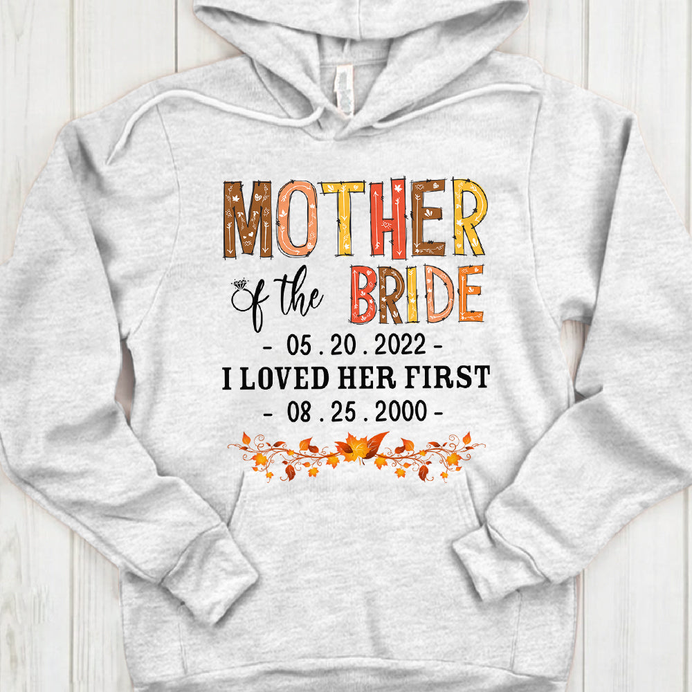 Personalized Mother Of The Bride/Groom / I Loved Her/Him First. {With Wedding Date And Birth Date} T-Shirt Color Spring Vr2