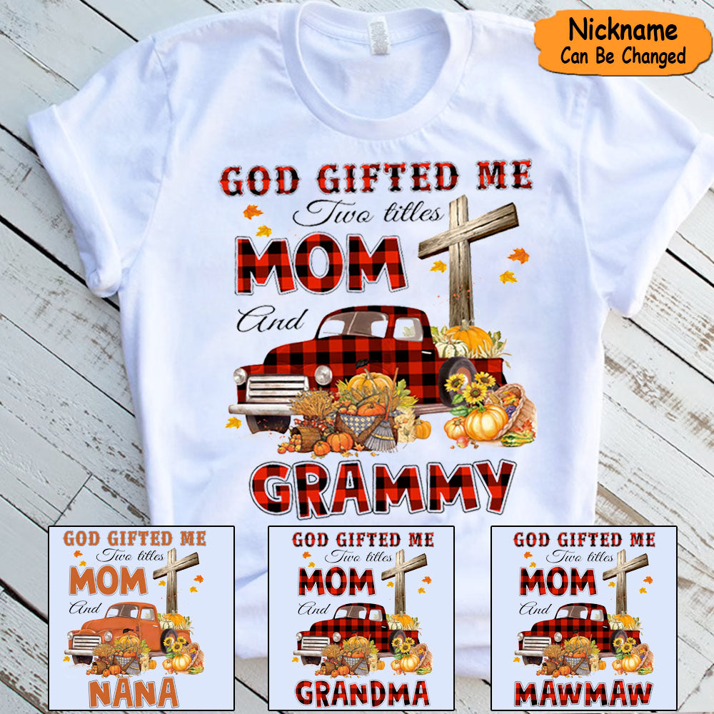 God Gifted Me Two Titles Mom And Grandma Autumn Truck Personalized Shirt For Christian Grandma