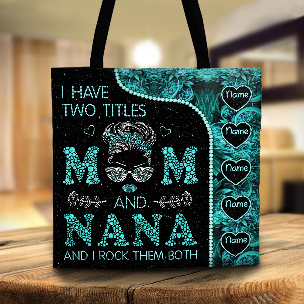 I Have Two Titles Mom And Nana And I Rock Them Both Blink Printed Personalized Tote Bag For Grandma, Nana, Gigi